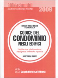 Codice del condominio degli edifici. Legislazione, giurisprudenza, bibliografia, formulario e pratica