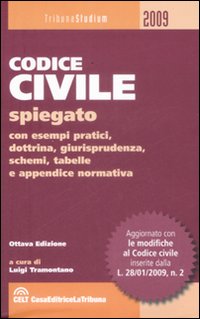 Il codice civile. Spiegato con esempi pratici, dottrina, giurisprudenza, schemi, tabelle e appendice normativa