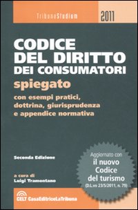 Codice del diritto dei consumatori spiegato con esempi pratici, dottrina, giurisprudenza e appendice normativa