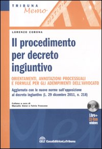 Il procedimento per decreto ingiuntivo. Orientamenti, annotazioni processuali e formule per gli adempimenti dell'avvocato