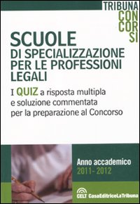 Scuole di specializzazione per le professioni legali. I quiz a risposta multipla e soluzione commentata per la preparazione al concorso