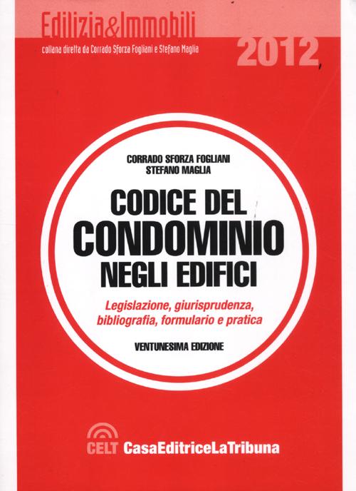 Codice del condominio negli edifici. Legislazione, bibliografia, giurisprudenza, formulario e pratica
