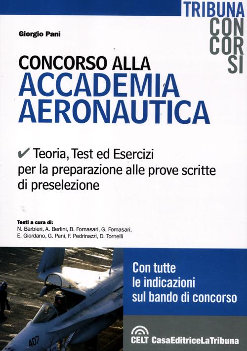 Concorso alla accademia aeronautica. Teoria, test ed esercizi per la preparazione alle prove scritte di preselezione