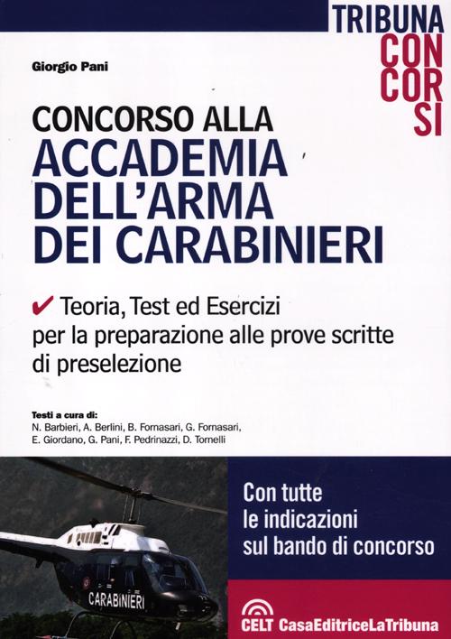 Concorso alla Accademia dell'arma dei carabinieri. Teoria, test ed esercizi per la preparazione alle prove scritte di preselezione
