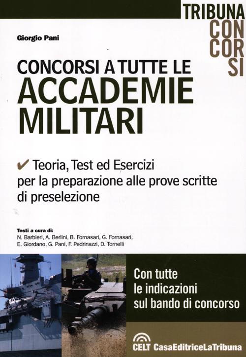 Concorsi a tutte le accademie militari. Teoria, test ed esercizi per la preparazione alle prove scritte di preselezione