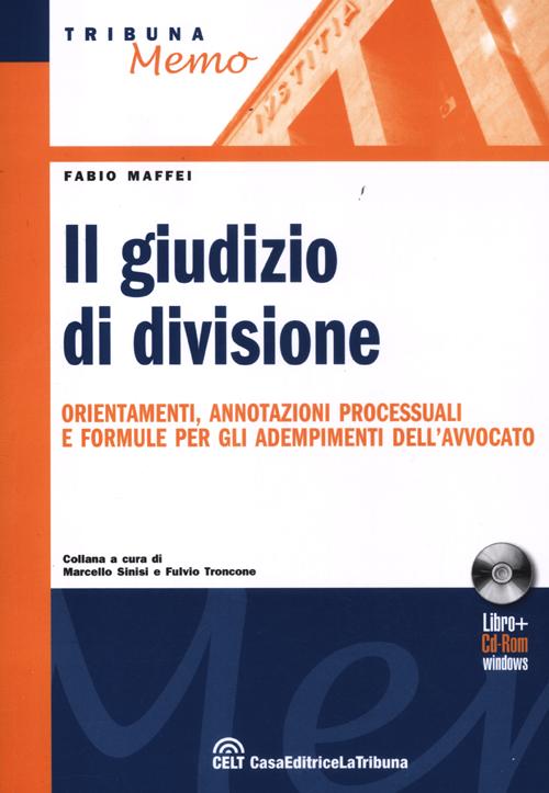 Giudizio di divisione. Orientamenti, annotazioni processuali e formule per gli adempimenti dell'avvocato