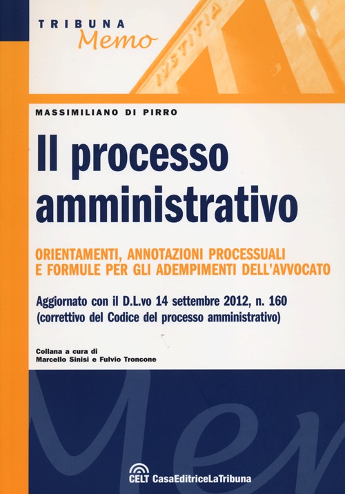 Il processo amministrativo. Orientamenti, annotazioni processuali e formule per gli adempimenti dell'avvocato