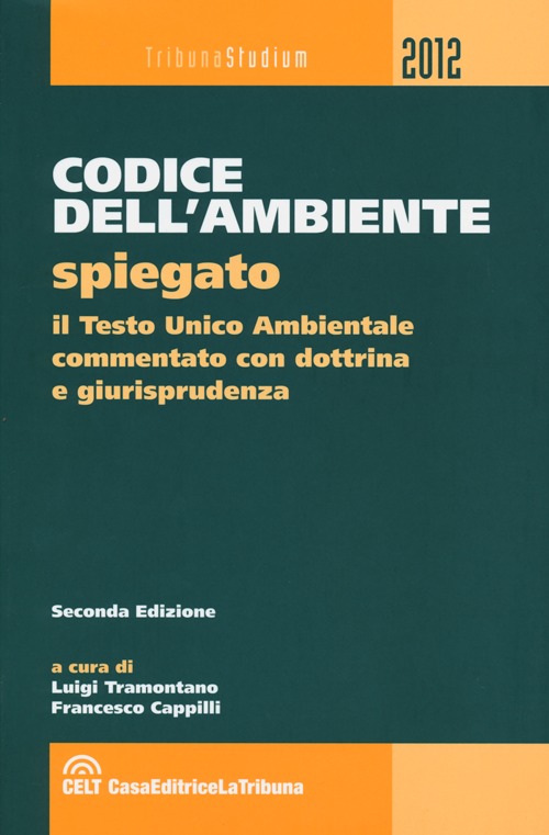 Codice dell'ambiente spiegato. Il Testo Unico ambientale commentato con dottrina e giurisprudenza