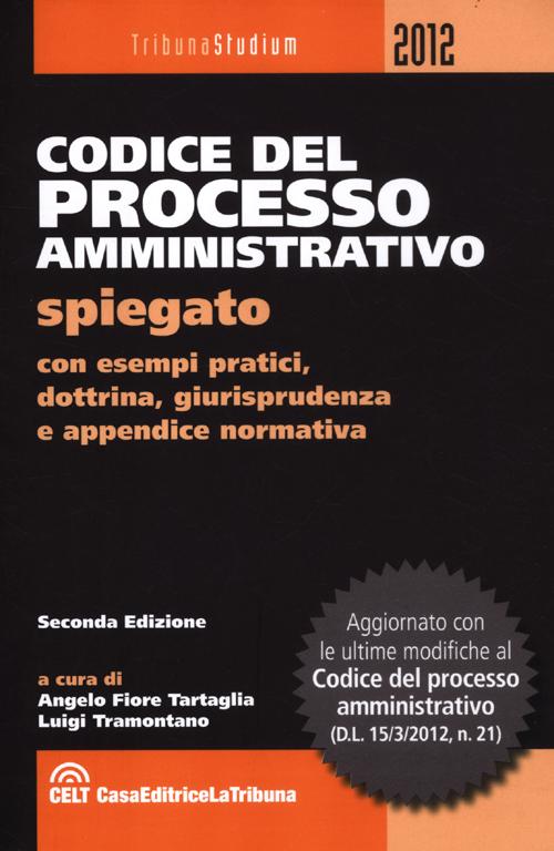 Codice del processo amministrativo spiegato con esempi pratici, dottrina, giurisprudenza e appendice normativa