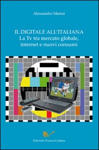 Il digitale all'italiana, la Tv tra mercati globali, Internet e nuovi consumi