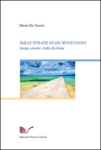 Sulle strade di un Novecento. Tempo, amore, e lotta di classe