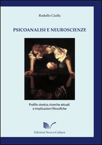 Psicoanalisi e neuroscienze. Profilo storico, ricerche attuali e implicazioni filosofiche