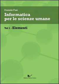 Informatica per le scienze umane. Vol. 1: Elementi