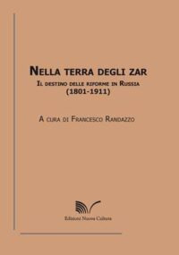 Nella terra degli zar. Il destino delle riforme in Russia (1801-1911)