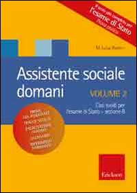 Assistente sociale domani. Vol. 2: Casi pratici per l'esame di stato
