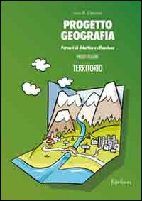 Progetto geografia. Percorsi di didattica e riflessione. Vol. 1: Territorio