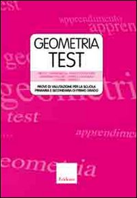 Geometriatest. Prove di valutazione per la scuola primaria e secondaria di primo grado