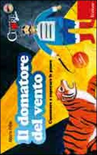 Il domatore del vento. Conoscere e superare le paure