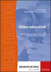 Video education. Guida teorico-pratica per la produzione di video in ambito educativo