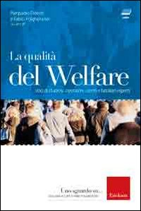 La qualità del welfare. Voci di studiosi, operatori, utenti e familiari esperti