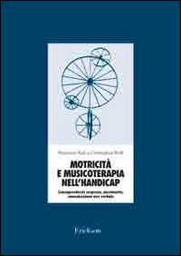 Motricità e musicoterapia nell'handicap. Consapevolezza corporea, movimento, comunicazione non verbale