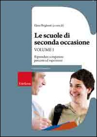 Le scuole di seconda occasione. Vol. 1: Riprendere ad imparare: percorsi ed esperienze