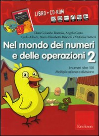 Nel mondo dei numeri e delle operazioni. Kit. Vol. 2: I numeri oltre 100. Moltiplicazione e divisione