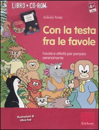 Con la testa fra le favole. Favole e attività per pensare serenamente. Kit