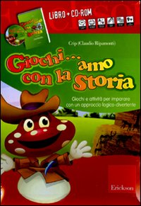 Giochi... amo con la storia. Giochi e attività per imparare con un approccio logico-divertente