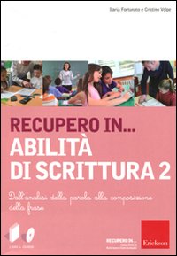 Recupero in... abilità di scrittura. Vol. 2: Dall'analisi della parola alla composizione della frase