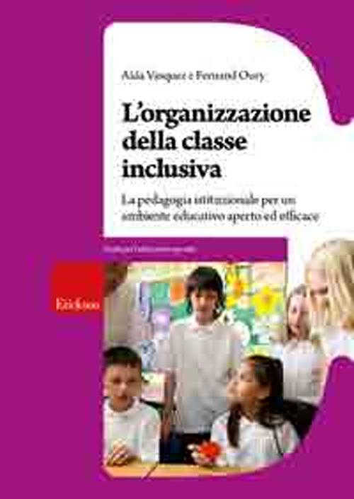 L'organizzazione della classe inclusiva. La pedagogia istituzionale per un ambiente educativo aperto ed efficace