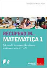 Recupero in... matematica. CD-ROM. Vol. 1: Dal concetto di numero alle addizioni e sottrazioni
