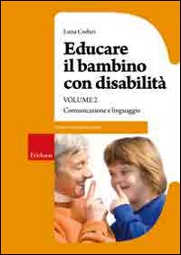 Educare il bambino con disabilità. Vol. 2: Comunicazione e linguaggio