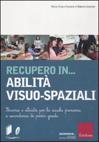 Recupero in... abilità visuo-spaziali. Percorsi e attività per la scuola primaria e secondaria di primo grado