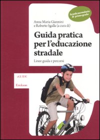 Guida pratica per l'educazione stradale. Linee guida e percorsi. Scuola secondaria di primo grado