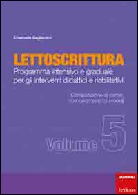 Lettoscrittura. Programma intensivo e graduale per gli interventi didattici e riabilitativi. Vol. 5: Composizione di parole, riconoscimento dei modelli