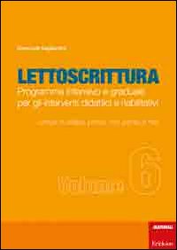 Lettoscrittura. Programma intensivo e graduale per gli interventi didattici e riabilitativi. Vol. 6: Lettura di sillabe, non parole, parole e frasi