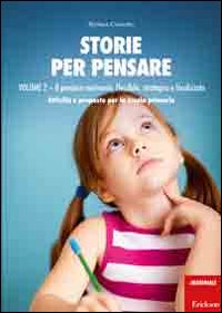 Storie per pensare. Vol. 2: Il pensiero motivante, flessibile, strategico e focalizzato. Attività e proposte per la scuola primaria