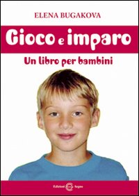 Gioco e imparo. Un libro per bambini