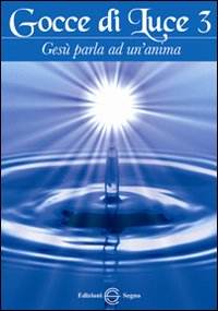 Gocce di luce. Gesù parla ad un'anima. Vol. 3