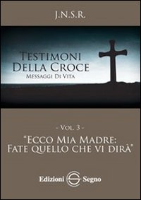 Testimoni della croce. Vol. 3: Ecco mia madre fate quello che vi dirà
