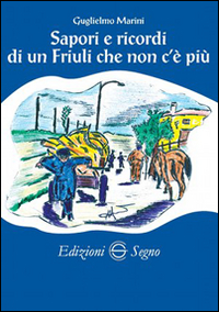 Sapori e ricordi di un Friuli che non c'è più
