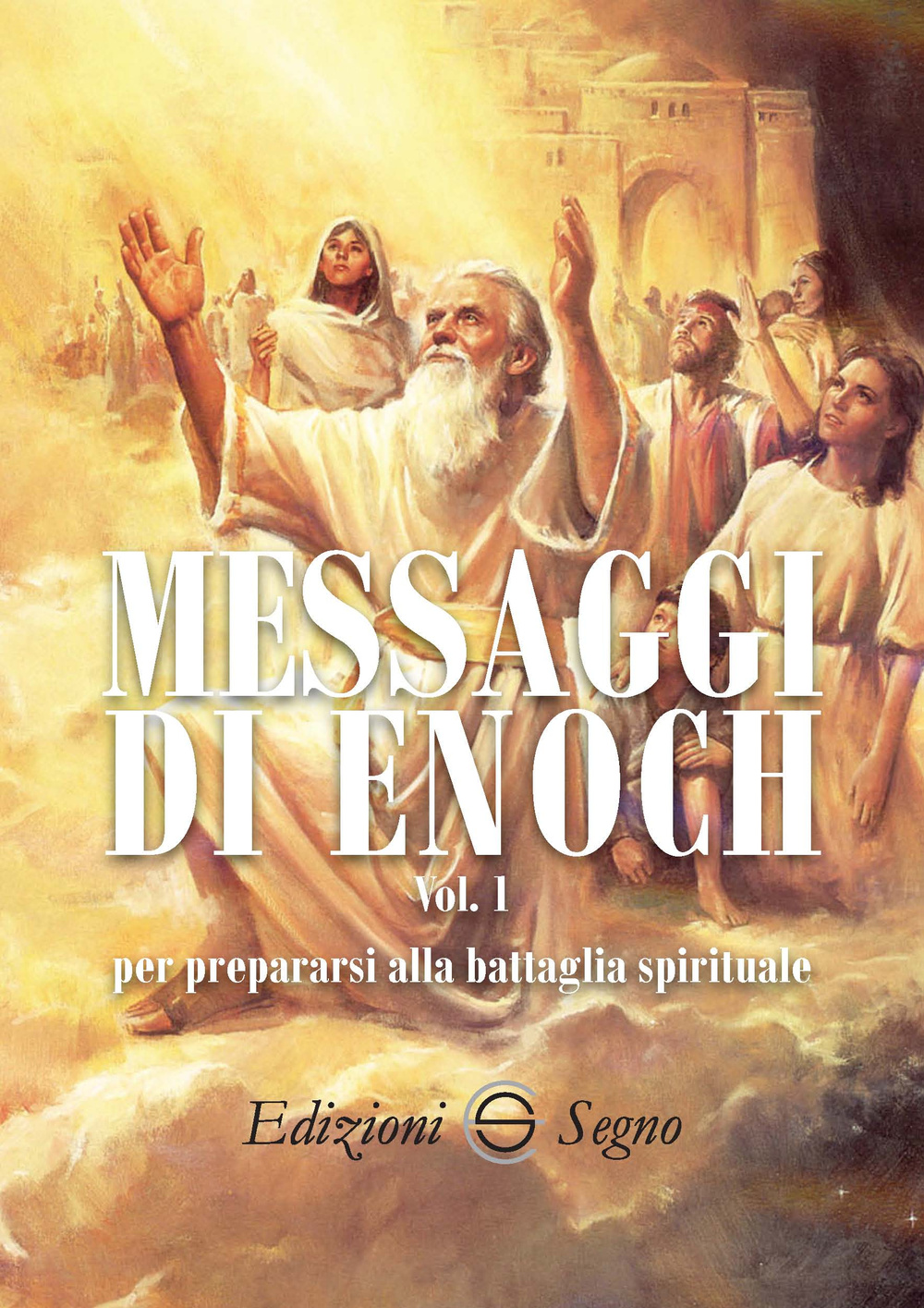 Messaggi di Enoch. Vol. 1: Per preparasi alla battaglia spirituali