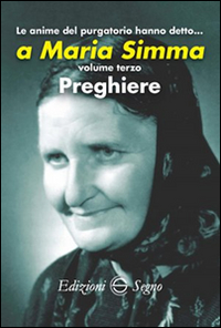Le anime del Purgatorio hanno detto... a Maria Simma. Vol. 3: Preghiere
