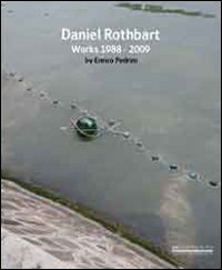Daniel Rothbart. Works 1988-2009. Catalogo della mostra