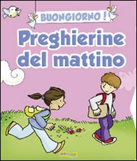Buongiorno! Preghierine del mattino