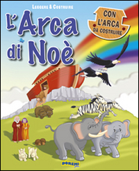 L'arca di Noè. Leggere & costruire