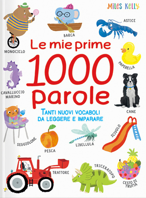 Le mie prime 1000 parole. Tanti nuovi vocaboli da leggere e imparare