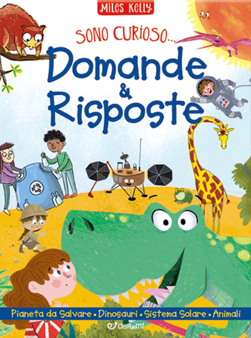 Domande & risposte: Un pianeta da salvare-Domande e risposte sui dinosauri-Domande e risposte sul sistema solare-Domande e risposte sugli animali. Sono curioso...