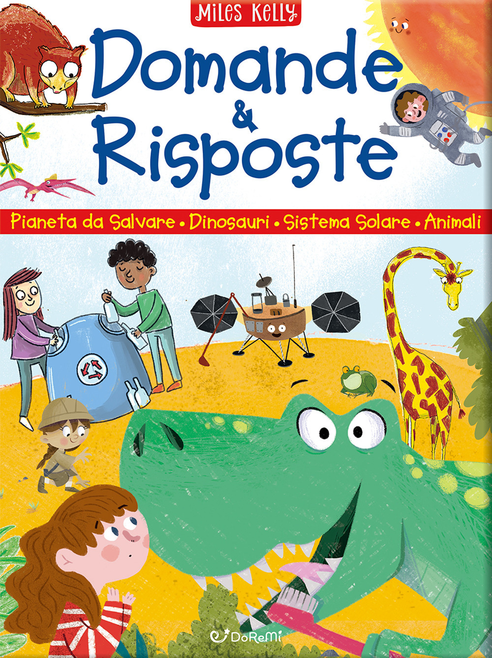 Domande & risposte: Un pianeta da salvare-Domande e risposte sui dinosauri-Domande e risposte sul sistema solare-Domande e risposte sugli animali. Sono curioso...